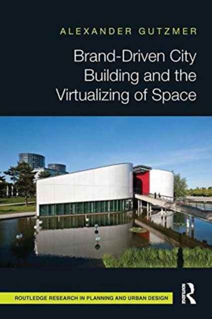 Brand-Driven City Building and the Virtualizing of Space, Paperback / softback Book