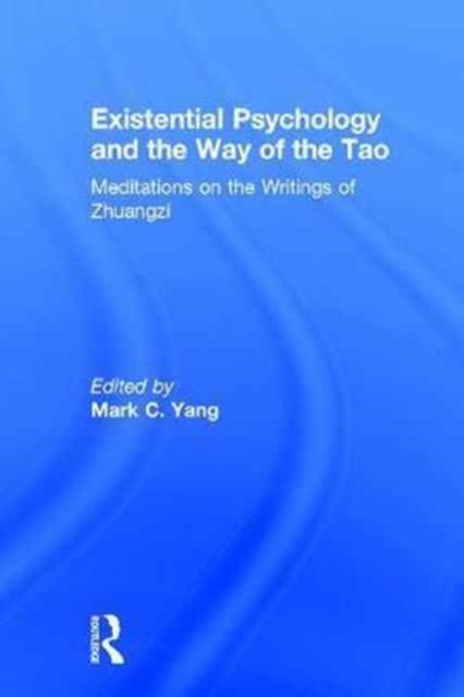 Existential Psychology and the Way of the Tao : Meditations on the Writings of Zhuangzi, Hardback Book