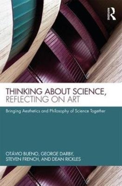 Thinking about Science, Reflecting on Art : Bringing Aesthetics and Philosophy of Science Together, Hardback Book