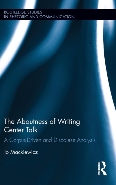 The Aboutness of Writing Center Talk : A Corpus-Driven and Discourse Analysis, Hardback Book