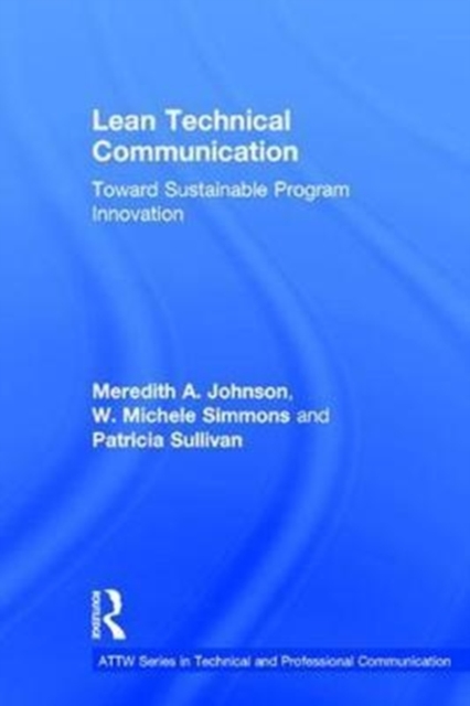 Lean Technical Communication : Toward Sustainable Program Innovation, Hardback Book