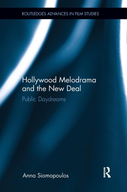 Hollywood Melodrama and the New Deal : Public Daydreams, Paperback / softback Book