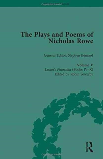 The Plays and Poems of Nicholas Rowe, Volume V : Lucan's Pharsalia (Books IV-X), Hardback Book