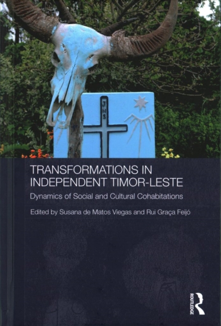 Transformations in Independent Timor-Leste : Dynamics of Social and Cultural Cohabitations, Hardback Book
