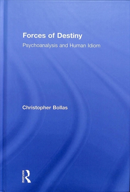 Forces of Destiny : Psychoanalysis and Human Idiom, Hardback Book