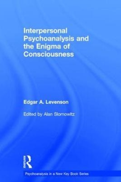 Interpersonal Psychoanalysis and the Enigma of Consciousness, Hardback Book
