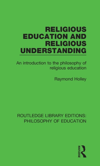 Religious Education and Religious Understanding : An Introduction to the Philosophy of Religious Education, Hardback Book
