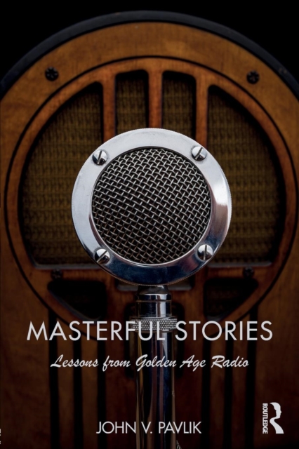 Masterful Stories : Lessons from Golden Age Radio, Paperback / softback Book