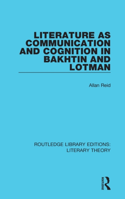 Literature as Communication and Cognition in Bakhtin and Lotman, Hardback Book