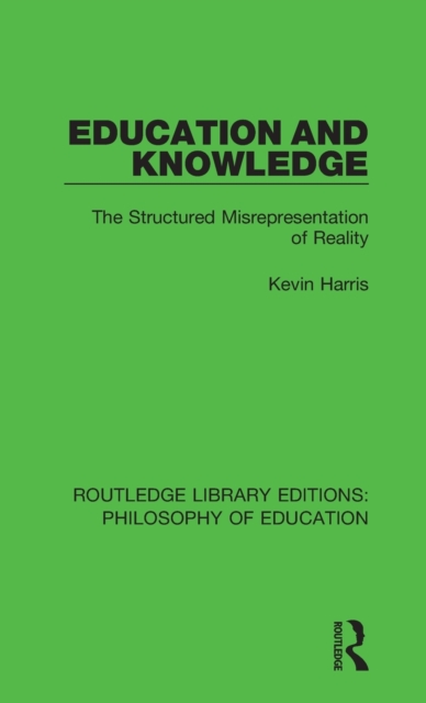 Education and Knowledge : The Structured Misrepresentation of Reality, Hardback Book