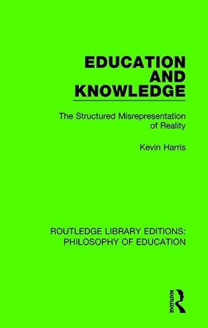 Education and Knowledge : The Structured Misrepresentation of Reality, Paperback / softback Book