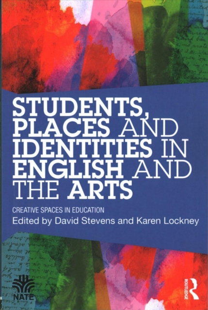 Students, Places and Identities in English and the Arts : Creative Spaces in Education, Paperback / softback Book
