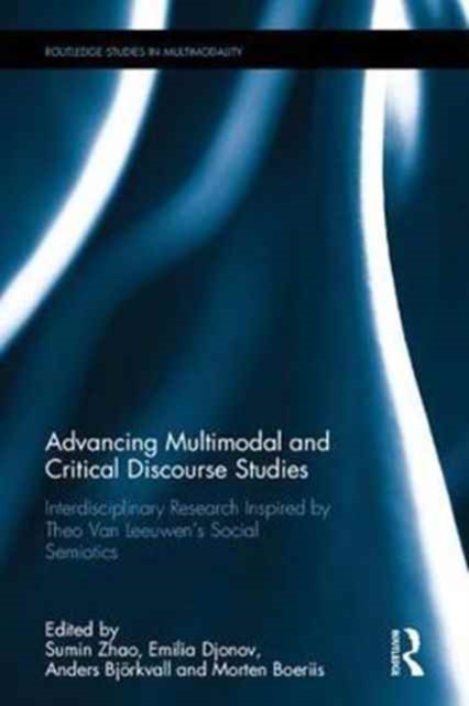 Advancing Multimodal and Critical Discourse Studies : Interdisciplinary Research Inspired by Theo Van Leeuwen’s Social Semiotics, Hardback Book