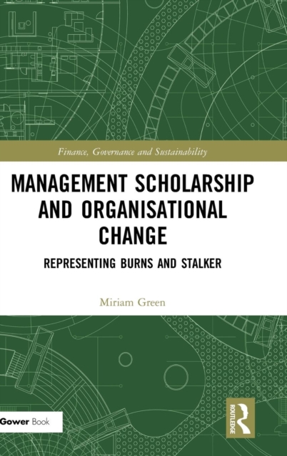 Management Scholarship and Organisational Change : Representing Burns and Stalker, Hardback Book