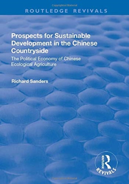 Prospects for Sustainable Development in the Chinese Countryside : The Political Economy of Chinese Ecological Agriculture, Paperback / softback Book