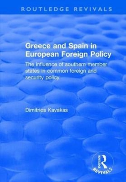 Greece and Spain in European Foreign Policy : The Influence of Southern Member States in Common Foreign and Security Policy, Hardback Book