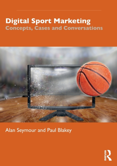 Digital Sport Marketing : Concepts, Cases and Conversations, Paperback / softback Book