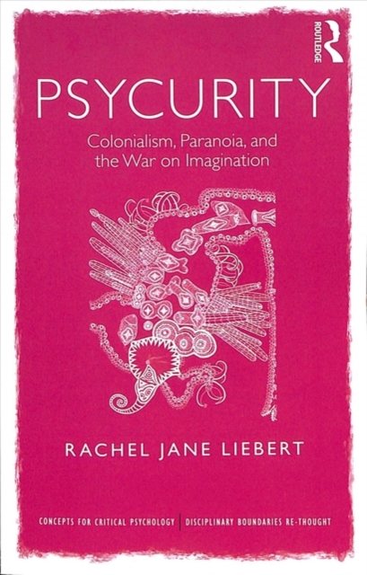 Psycurity : Colonialism, Paranoia, and the War on Imagination, Paperback / softback Book