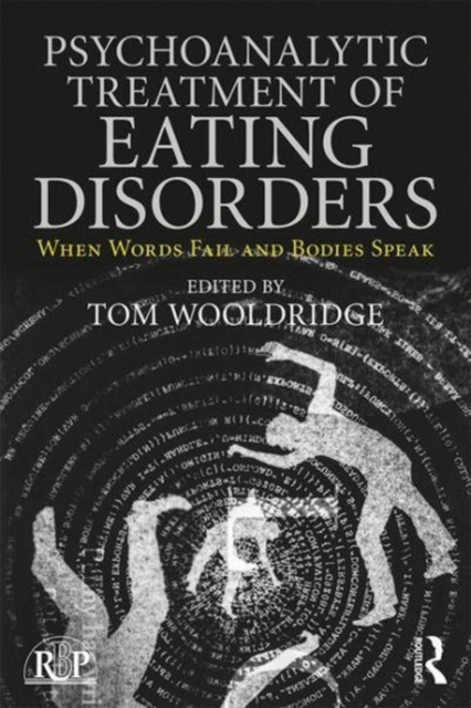 Psychoanalytic Treatment of Eating Disorders : When Words Fail and Bodies Speak, Paperback / softback Book