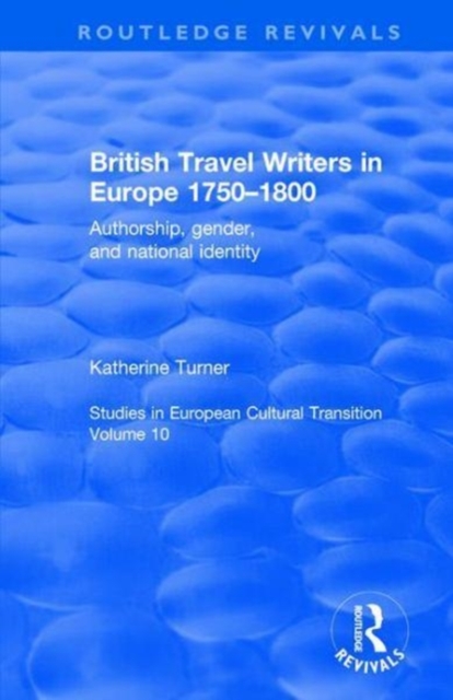 British Travel Writers in Europe 1750-1800 : Authorship, Gender, and National Identity, Hardback Book
