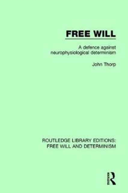 Free Will : A Defence Against Neurophysiological Determinism, Hardback Book