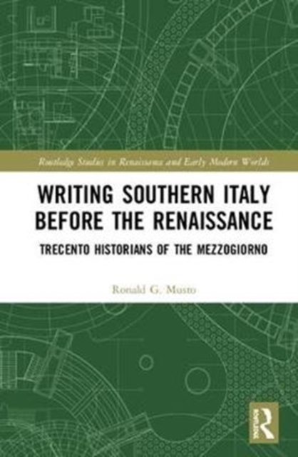 Writing Southern Italy Before the Renaissance : Trecento Historians of the Mezzogiorno, Hardback Book