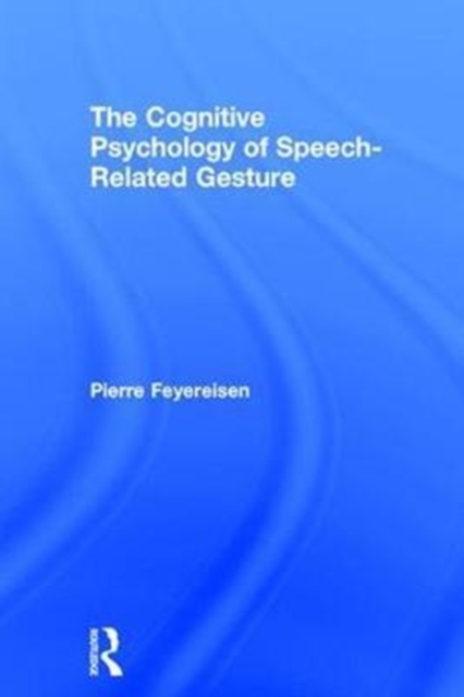 The Cognitive Psychology of Speech-Related Gesture, Hardback Book