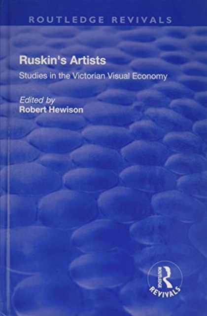 Ruskin's Artists : Studies in the Victorian Visual Economy, Hardback Book