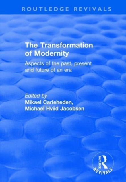 The Transformation of Modernity : Aspects of the Past, Present and Future of an Era, Hardback Book