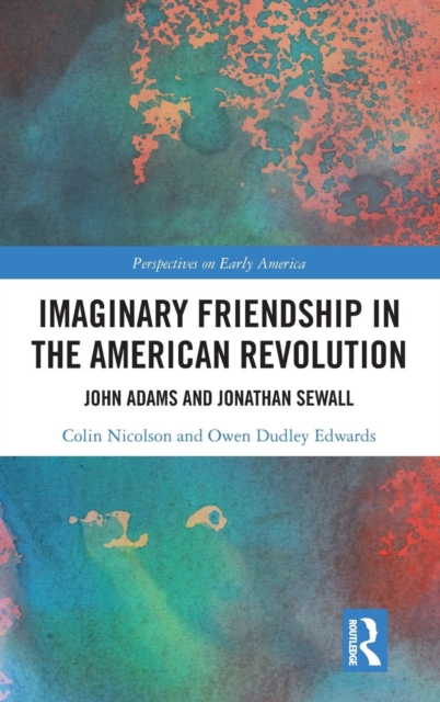 Imaginary Friendship in the American Revolution : John Adams and Jonathan Sewall, Hardback Book