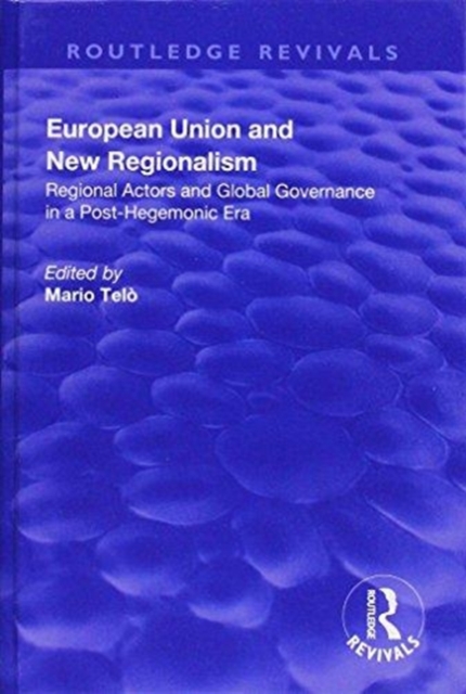 European Union and New Regionalism: Europe and Globalization in Comparative Perspective : Europe and Globalization in Comparative Perspective, Hardback Book