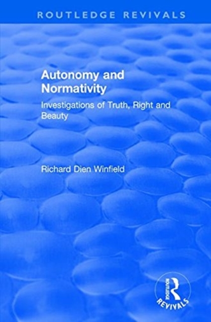 Autonomy and Normativity : Investigations of Truth, Right and Beauty, Paperback / softback Book