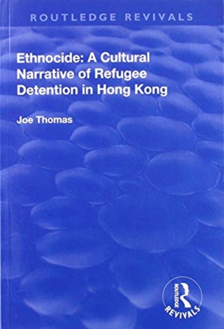 Ethnocide: A Cultural Narrative of Refugee Detention in Hong Kong, Paperback / softback Book