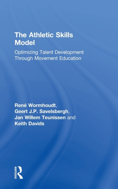 The Athletic Skills Model : Optimizing Talent Development Through Movement Education, Hardback Book
