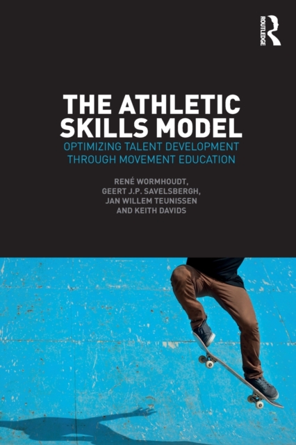 The Athletic Skills Model : Optimizing Talent Development Through Movement Education, Paperback / softback Book