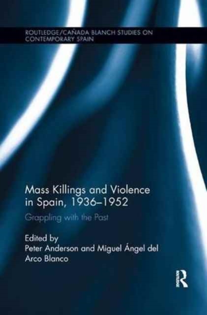 Mass Killings and Violence in Spain, 1936-1952 : Grappling with the Past, Paperback / softback Book