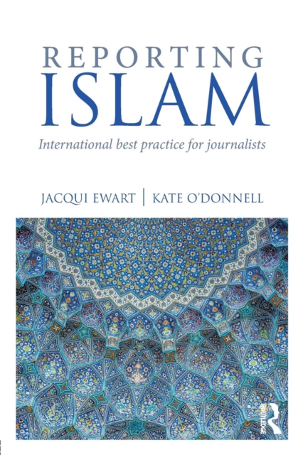 Reporting Islam : International best practice for journalists, Paperback / softback Book