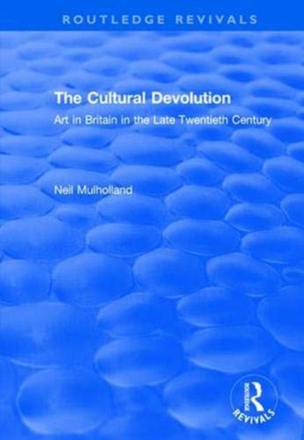 The Cultural Devolution : Art in Britain in the Late Twentieth Century, Paperback / softback Book