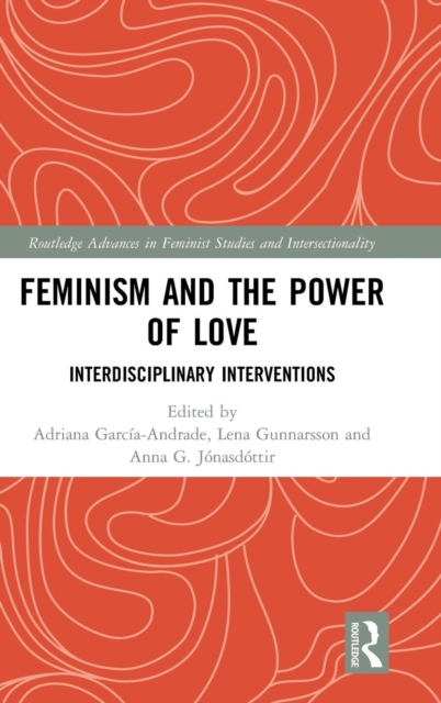 Feminism and the Power of Love : Interdisciplinary Interventions, Hardback Book