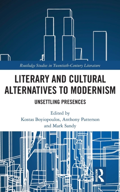 Literary and Cultural Alternatives to Modernism : Unsettling Presences, Hardback Book