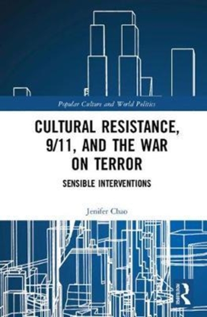 Cultural Resistance, 9/11, and the War on Terror : Sensible Interventions, Hardback Book