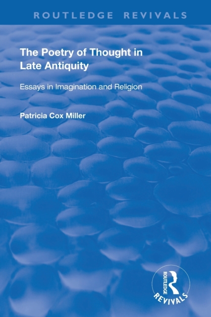 hThe Poetry of Thought in Late Antiquity : Essays in Imagination and Religion, Paperback / softback Book