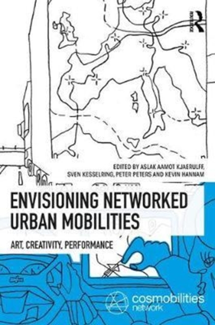Envisioning Networked Urban Mobilities : Art, Performances, Impacts, Hardback Book