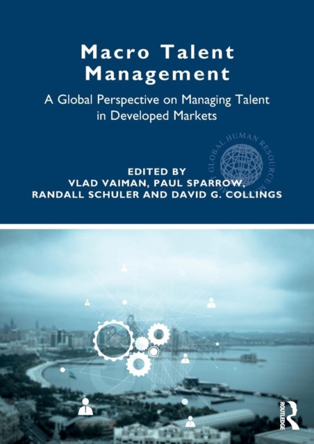 Macro Talent Management : A Global Perspective on Managing Talent in Developed Markets, Paperback / softback Book