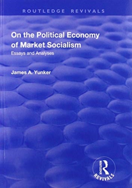 On the Political Economy of Market Socialism : Essays and Analyses, Paperback / softback Book
