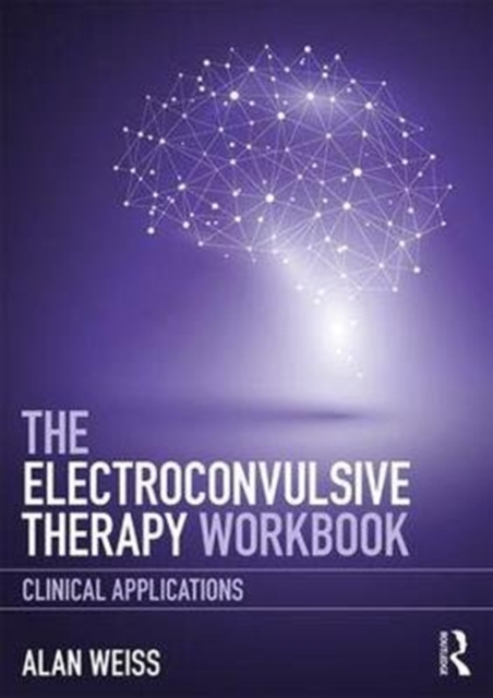 The Electroconvulsive Therapy Workbook : Clinical Applications, Paperback / softback Book