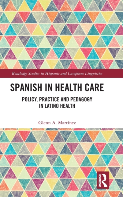 Spanish in Health Care : Policy, Practice and Pedagogy in Latino Health, Hardback Book