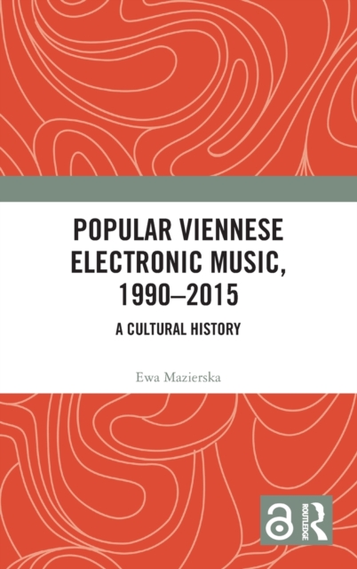 Popular Viennese Electronic Music, 1990-2015 : A Cultural History, Hardback Book