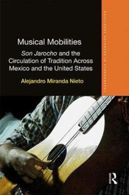 Musical Mobilities : Son Jarocho and the Circulation of Tradition Across Mexico and the United States, Hardback Book