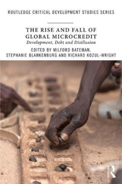 The Rise and Fall of Global Microcredit : Development, debt and disillusion, Paperback / softback Book